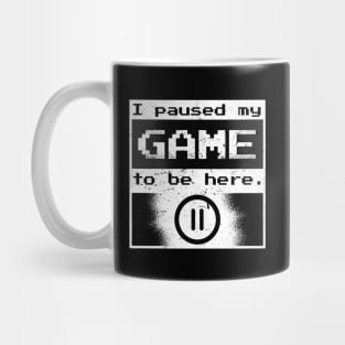 I Paused my Game to be Here Gamer Gift Idea Mug